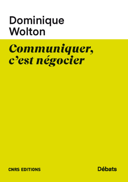 Communiquer, c’est négocier par Dominique Wolton
