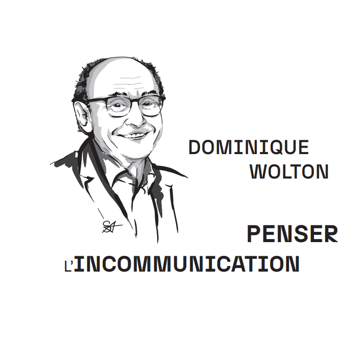 Dominique Wolton – Penser l’incommunication