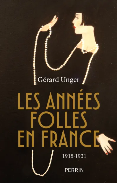 Gérard Unger publie Les Années folles en France (Perrin, 2026)